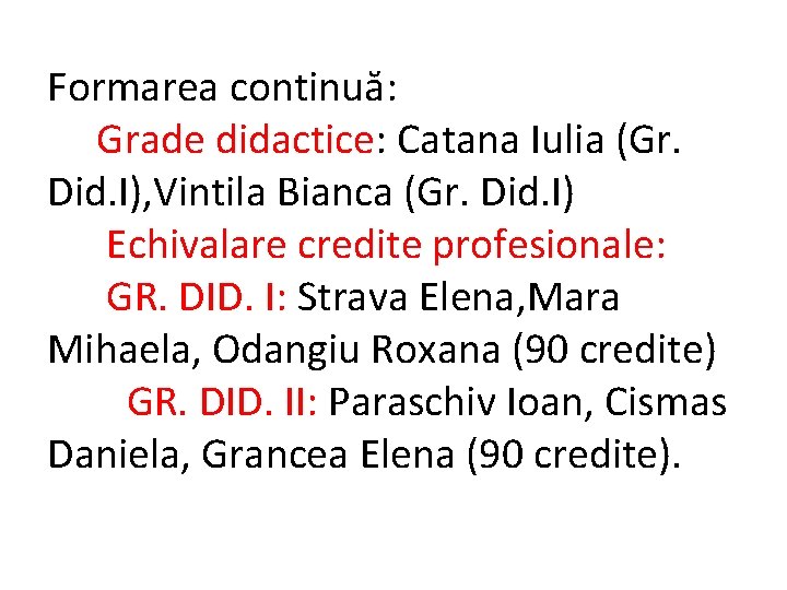 Formarea continuă: Grade didactice: Catana Iulia (Gr. Did. I), Vintila Bianca (Gr. Did. I)