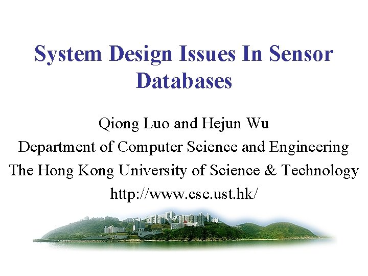 System Design Issues In Sensor Databases Qiong Luo and Hejun Wu Department of Computer