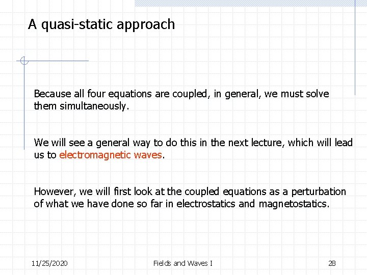 A quasi-static approach Because all four equations are coupled, in general, we must solve