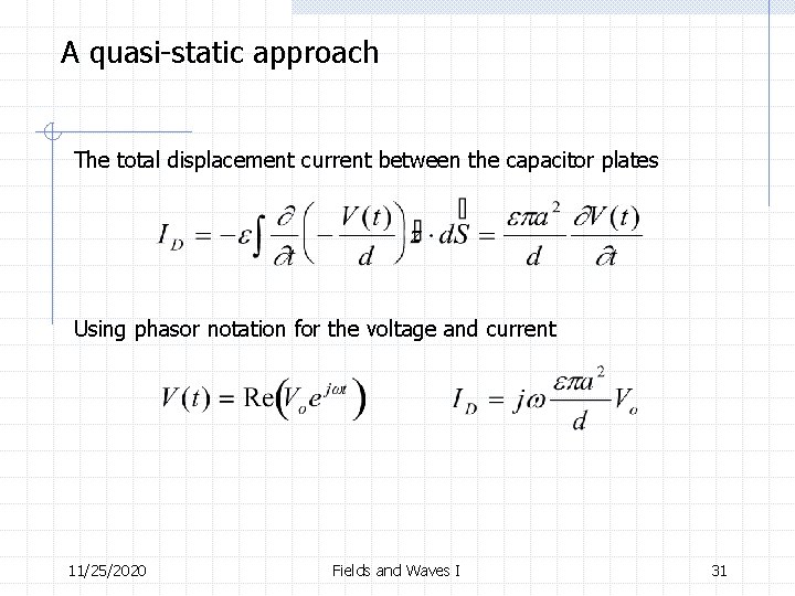 A quasi-static approach The total displacement current between the capacitor plates Using phasor notation