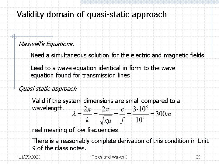 Validity domain of quasi-static approach Maxwell’s Equations. Need a simultaneous solution for the electric