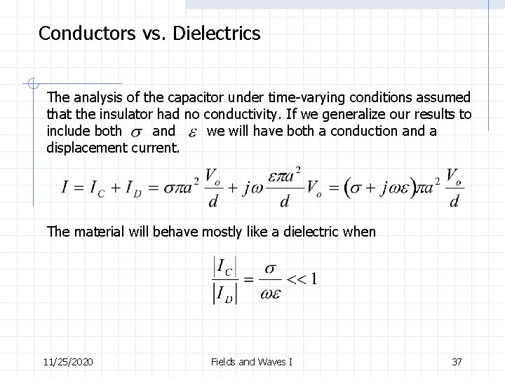 Conductors vs. Dielectrics The analysis of the capacitor under time-varying conditions assumed that the