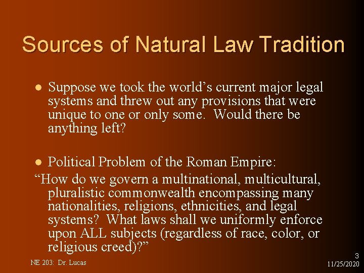 Sources of Natural Law Tradition l Suppose we took the world’s current major legal