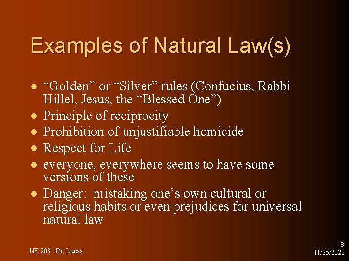 Examples of Natural Law(s) l l l “Golden” or “Silver” rules (Confucius, Rabbi Hillel,