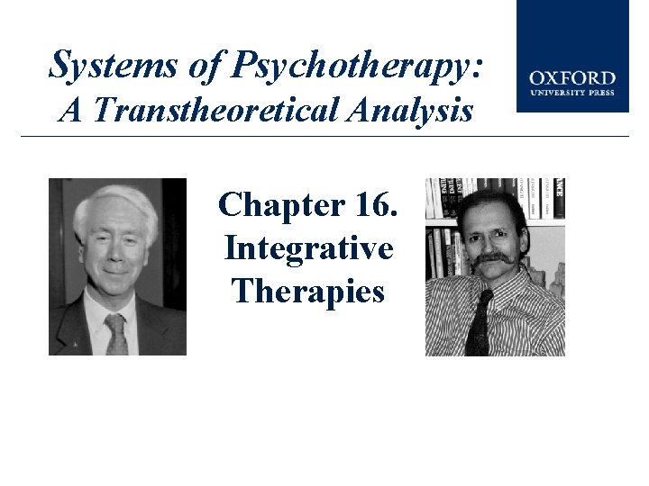 Systems of Psychotherapy: A Transtheoretical Analysis Chapter 16. Integrative Therapies 