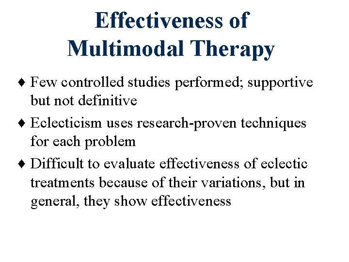 Effectiveness of Multimodal Therapy ♦ Few controlled studies performed; supportive but not definitive ♦