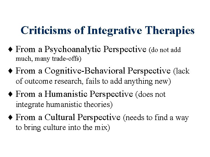 Criticisms of Integrative Therapies ♦ From a Psychoanalytic Perspective (do not add much, many