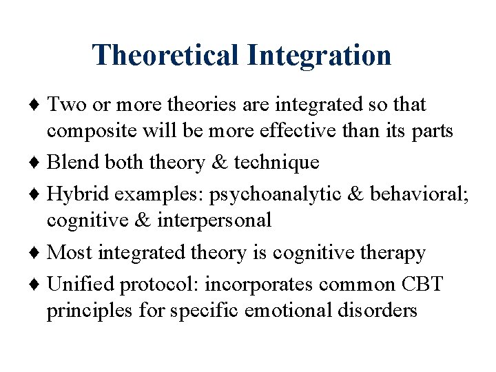 Theoretical Integration ♦ Two or more theories are integrated so that composite will be