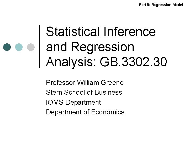 Part 8: Regression Model Statistical Inference and Regression Analysis: GB. 3302. 30 Professor William