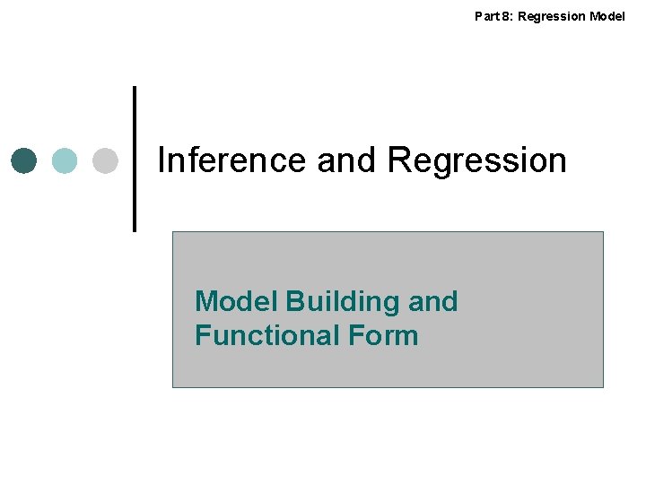 Part 8: Regression Model Inference and Regression Model Building and Functional Form 