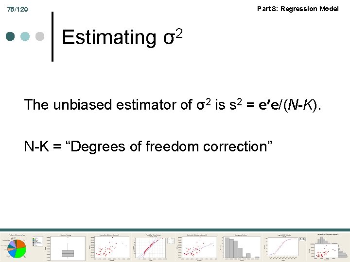 Part 8: Regression Model 75/120 Estimating σ2 The unbiased estimator of σ2 is s