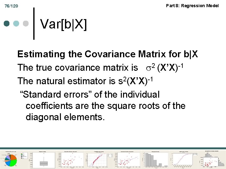 Part 8: Regression Model 76/120 Var[b|X] Estimating the Covariance Matrix for b|X The true