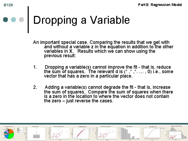 Part 8: Regression Model 8/120 Dropping a Variable An important special case. Comparing the