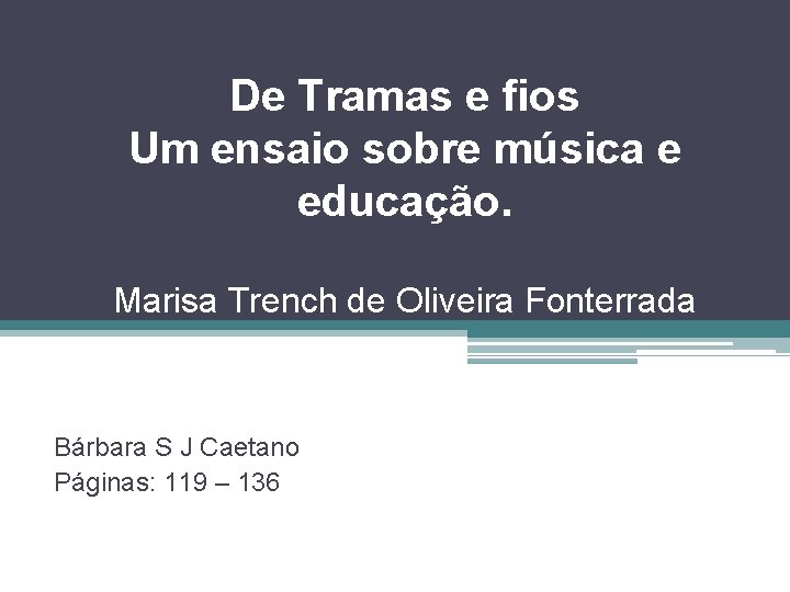 De Tramas e fios Um ensaio sobre música e educação. Marisa Trench de Oliveira