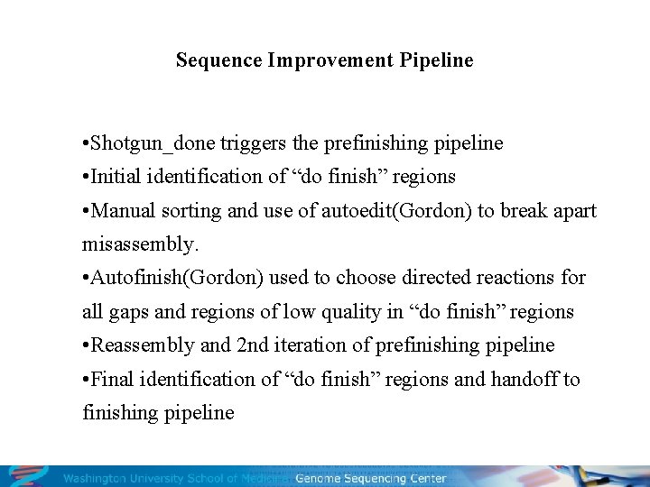 Sequence Improvement Pipeline • Shotgun_done triggers the prefinishing pipeline • Initial identification of “do