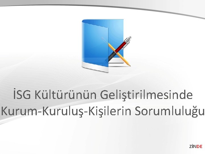 İSG Kültürünün Geliştirilmesinde Kurum-Kuruluş-Kişilerin Sorumluluğu ZİNDE 