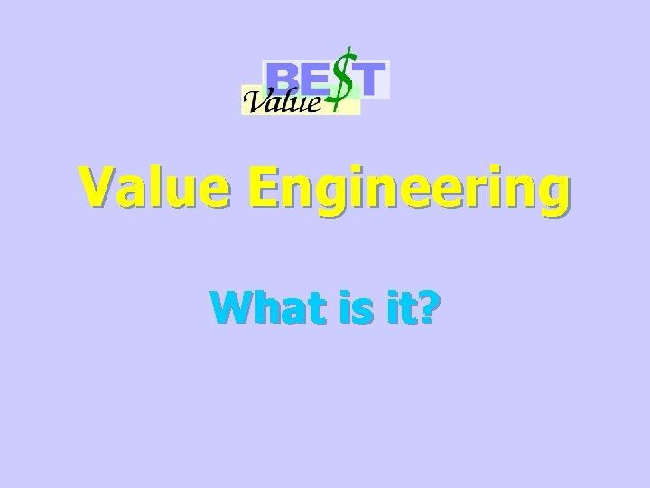 Value Engineering What is it? 