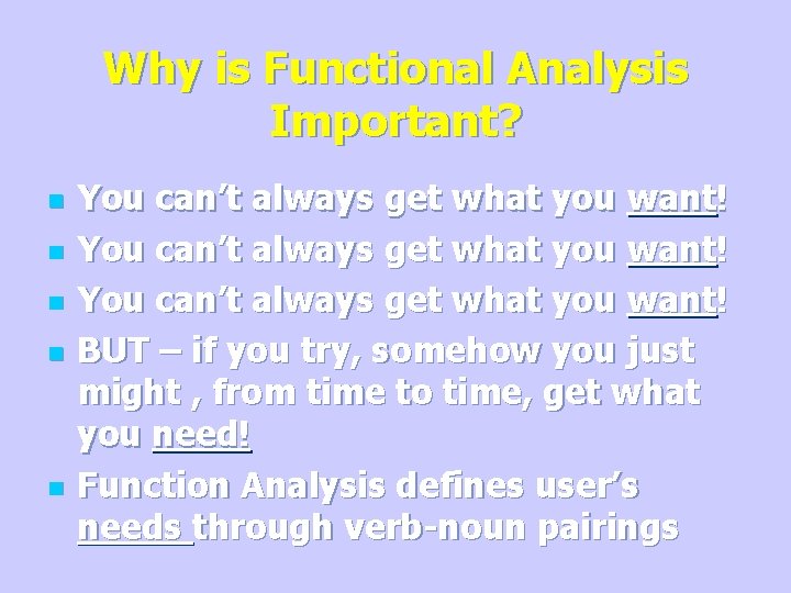 Why is Functional Analysis Important? n n n You can’t always get what you