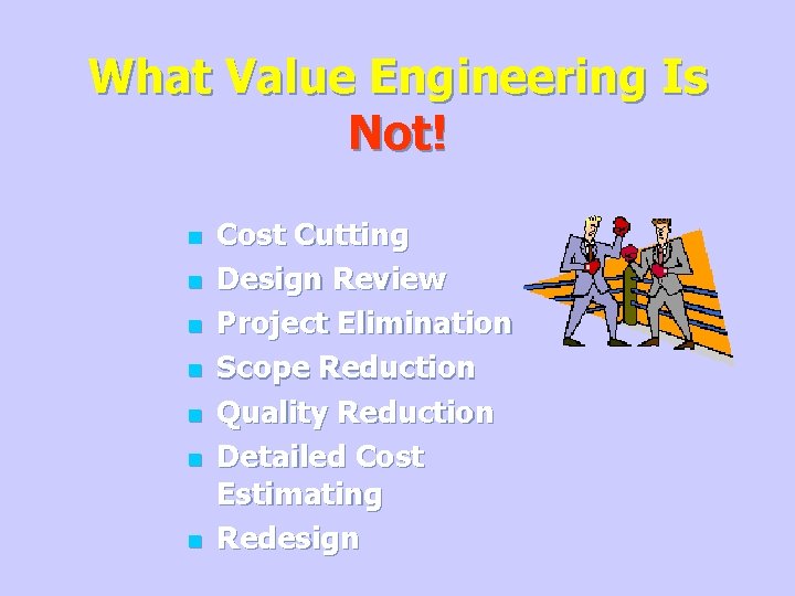 What Value Engineering Is Not! n n n n Cost Cutting Design Review Project