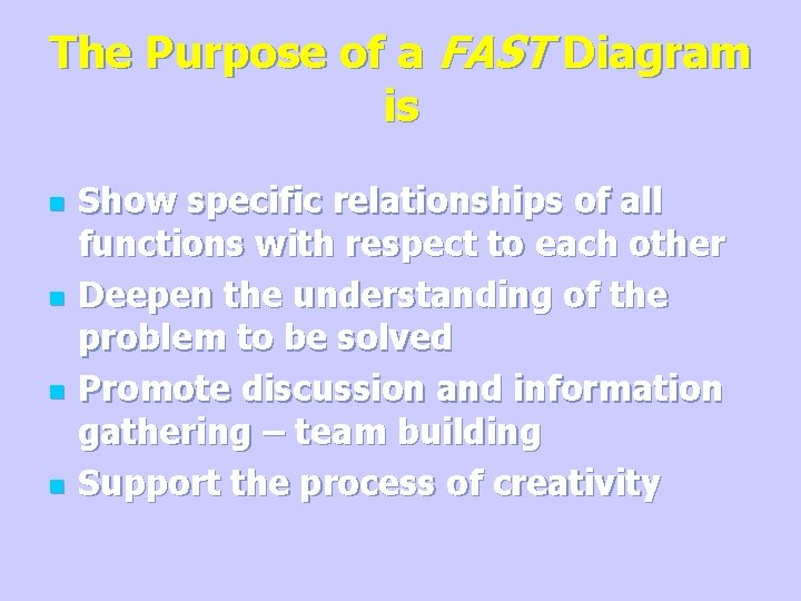 The Purpose of a FAST Diagram is n n Show specific relationships of all