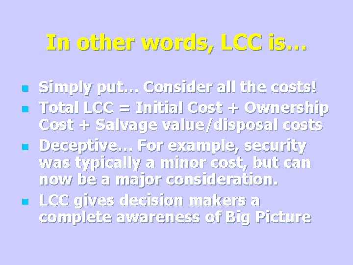 In other words, LCC is… n n Simply put… Consider all the costs! Total