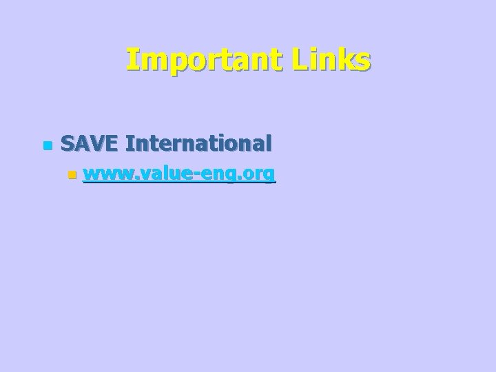 Important Links n SAVE International n www. value-eng. org 