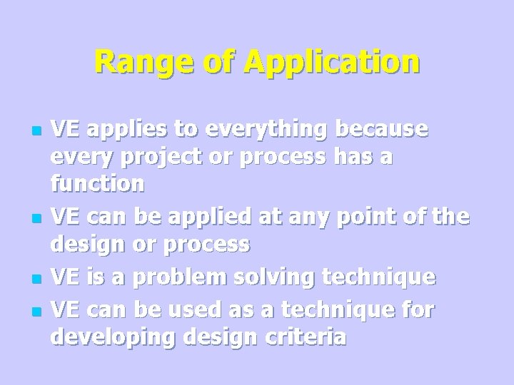 Range of Application n n VE applies to everything because every project or process