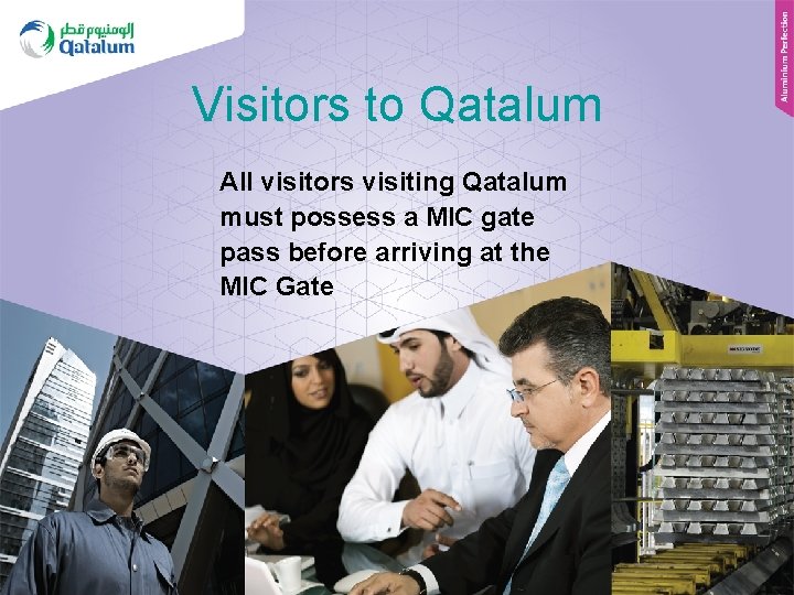 Visitors to Qatalum All visitors visiting Qatalum must possess a MIC gate pass before