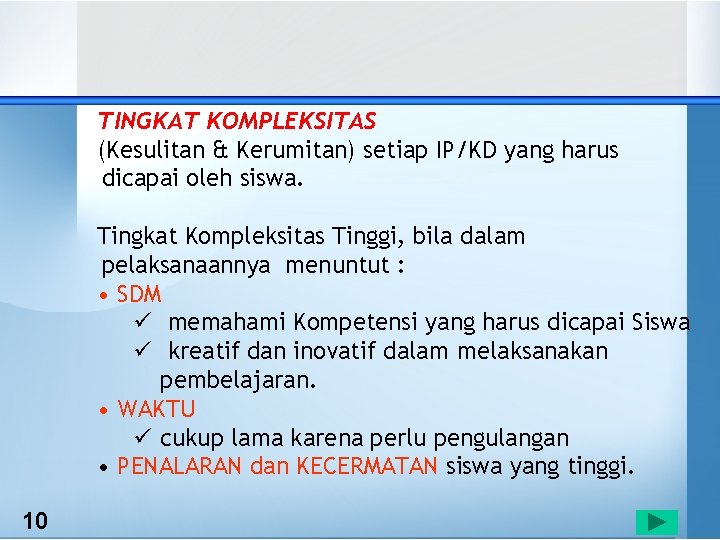 TINGKAT KOMPLEKSITAS (Kesulitan & Kerumitan) setiap IP/KD yang harus dicapai oleh siswa. Tingkat Kompleksitas TINGKAT KOMPLEKSITAS (Kesulitan & Kerumitan) setiap IP/KD yang harus dicapai oleh siswa. Tingkat Kompleksitas
