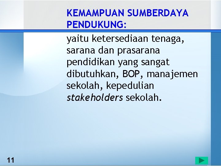 KEMAMPUAN SUMBERDAYA PENDUKUNG: yaitu ketersediaan tenaga, sarana dan prasarana pendidikan yang sangat dibutuhkan, BOP,