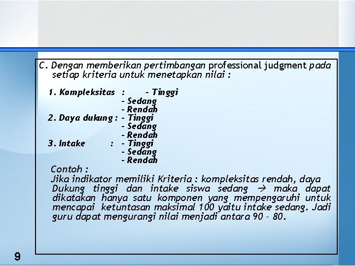 C. Dengan memberikan pertimbangan professional judgment pada setiap kriteria untuk menetapkan nilai : 1.