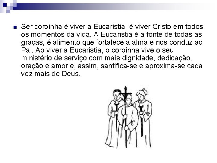 n Ser coroinha é viver a Eucaristia, é viver Cristo em todos os momentos