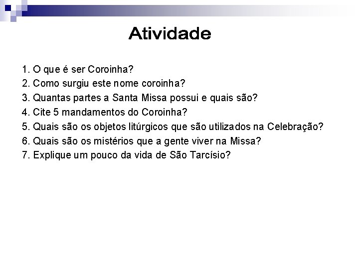 1. O que é ser Coroinha? 2. Como surgiu este nome coroinha? 3. Quantas