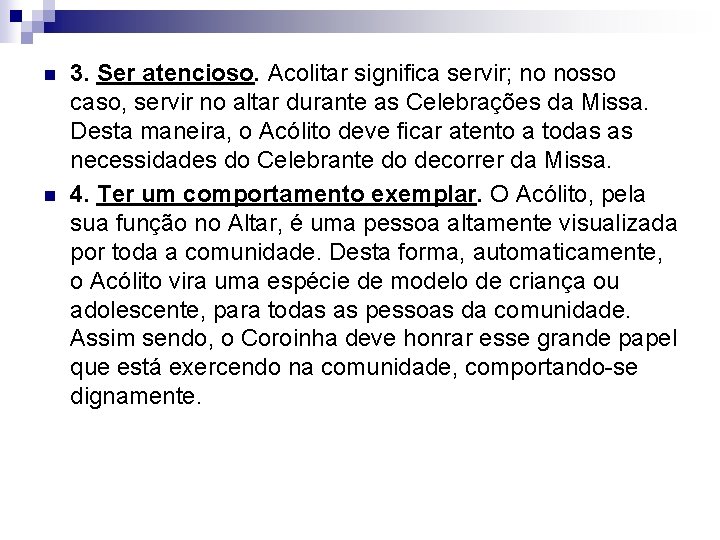 n n 3. Ser atencioso. Acolitar significa servir; no nosso caso, servir no altar