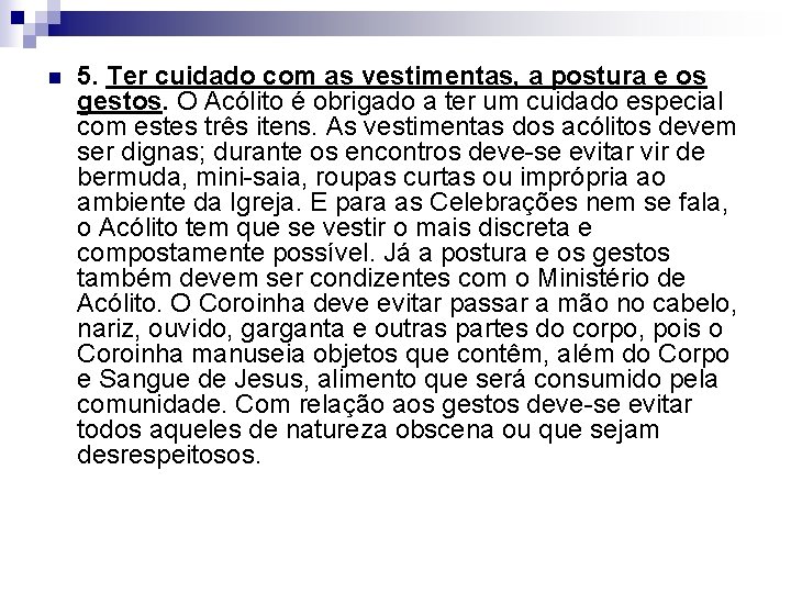 n 5. Ter cuidado com as vestimentas, a postura e os gestos. O Acólito