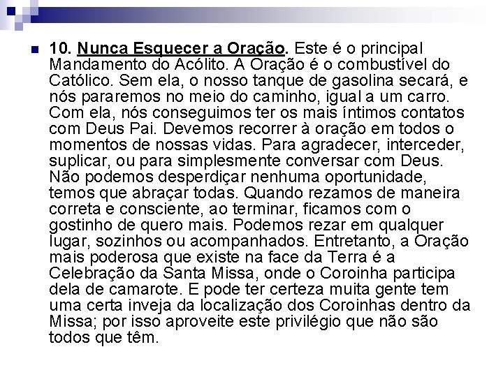 n 10. Nunca Esquecer a Oração. Este é o principal Mandamento do Acólito. A