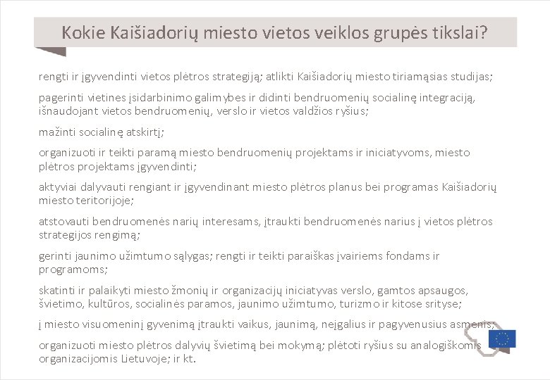 Kokie Kaišiadorių miesto vietos veiklos grupės tikslai? rengti ir įgyvendinti vietos plėtros strategiją; atlikti