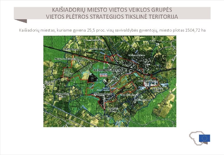 KAIŠIADORIŲ MIESTO VIETOS VEIKLOS GRUPĖS VIETOS PLĖTROS STRATEGIJOS TIKSLINĖ TERITORIJA Kaišiadorių miestas, kuriame gyvena