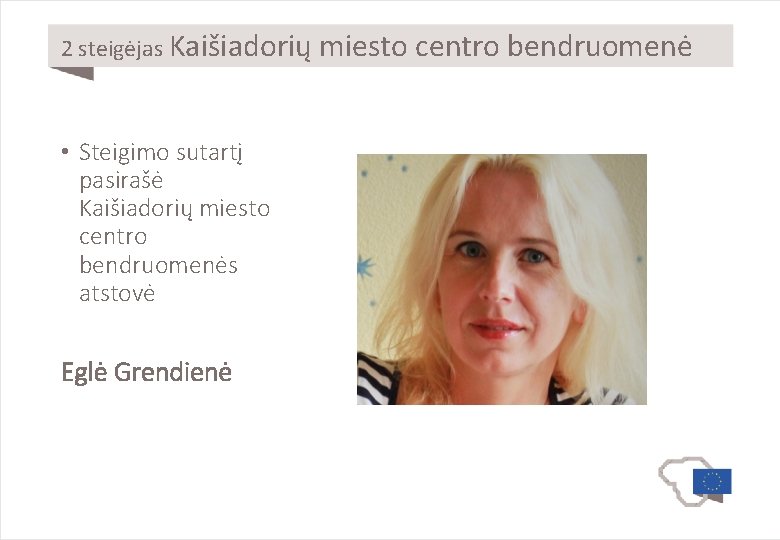 2 steigėjas Kaišiadorių • Steigimo sutartį pasirašė Kaišiadorių miesto centro bendruomenės atstovė Eglė Grendienė