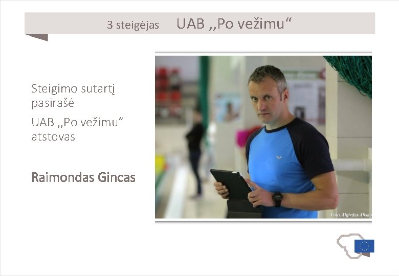 3 steigėjas Steigimo sutartį pasirašė UAB , , Po vežimu“ atstovas Raimondas Gincas UAB