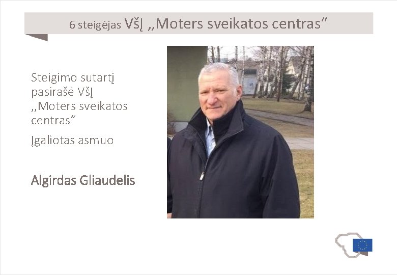 6 steigėjas VšĮ Steigimo sutartį pasirašė VšĮ , , Moters sveikatos centras“ Įgaliotas asmuo
