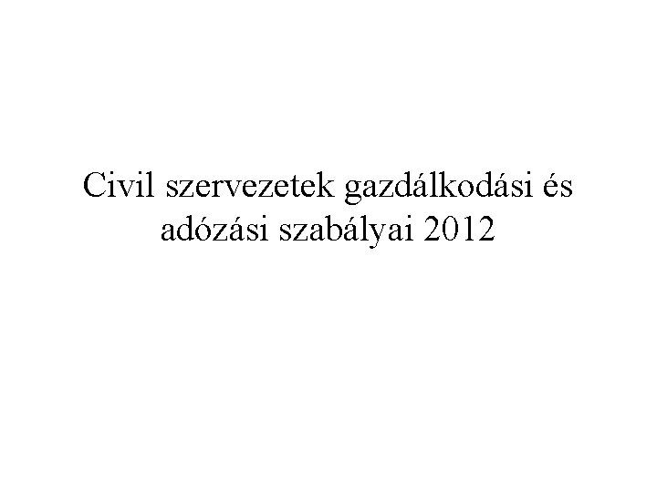 Civil szervezetek gazdálkodási és adózási szabályai 2012 