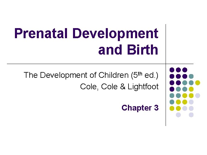 Prenatal Development and Birth The Development of Children (5 th ed. ) Cole, Cole