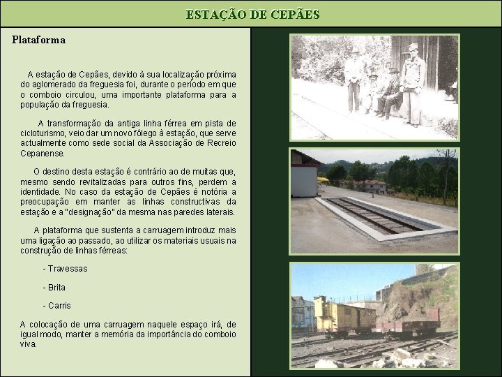 ESTAÇÃO DE CEPÃES Plataforma A estação de Cepães, devido à sua localização próxima do