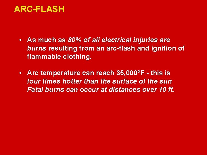 ARC-FLASH Electrical Safety • As much as 80% of all electrical injuries are burns