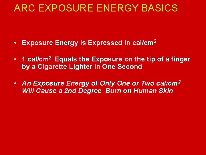 ARC EXPOSURE ENERGY BASICS Electrical Safety • Exposure Energy is Expressed in cal/cm 2