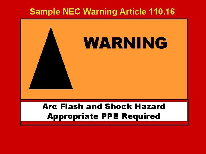 Sample NEC Warning Article 110. 16 Electrical Safety WARNING ! Arc Flash and Shock