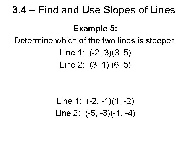 3. 4 – Find and Use Slopes of Lines Example 5: Determine which of