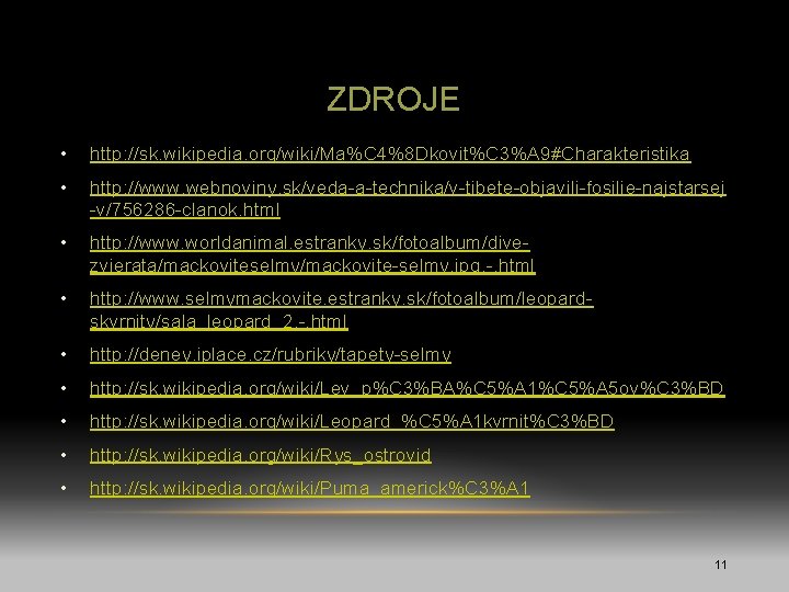 ZDROJE • http: //sk. wikipedia. org/wiki/Ma%C 4%8 Dkovit%C 3%A 9#Charakteristika • http: //www. webnoviny.