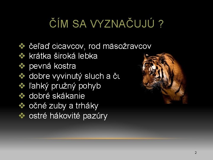 ČÍM SA VYZNAČUJÚ ? v v v v čeľaď cicavcov, rod mäsožravcov krátka široká